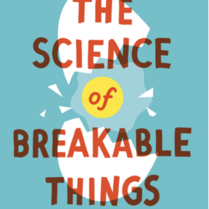 The Science of Breakable Things by Tae Keller