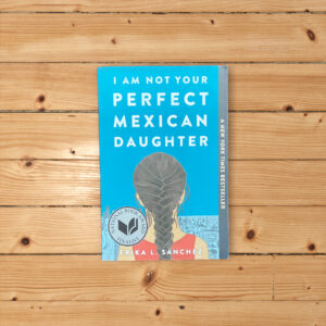 I Am Not Your Perfect Mexican Daughter by Erika L Sanchez