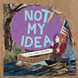 Not My Idea: A Book About Whiteness by Anastasia Higginbotham