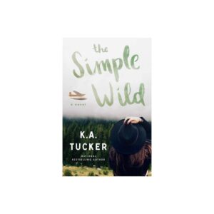 The Simple Wild: A Novel by K.A. Tucker
