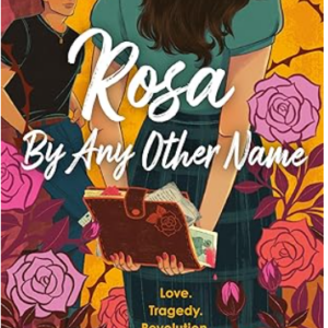 Rosa by Any Other Name by Hailey Alcaraz