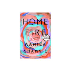 Home Fire by Kamila Shamsie